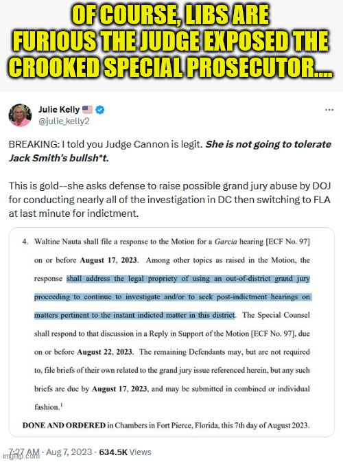 OF COURSE, LIBS ARE FURIOUS THE JUDGE EXPOSED THE CROOKED SPECIAL PROSECUTOR.... | made w/ Imgflip meme maker