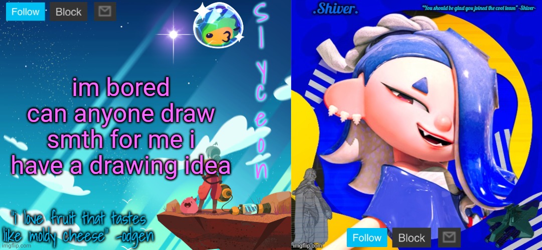 shiver and sylc | im bored
can anyone draw smth for me i have a drawing idea | image tagged in shiver and sylc | made w/ Imgflip meme maker