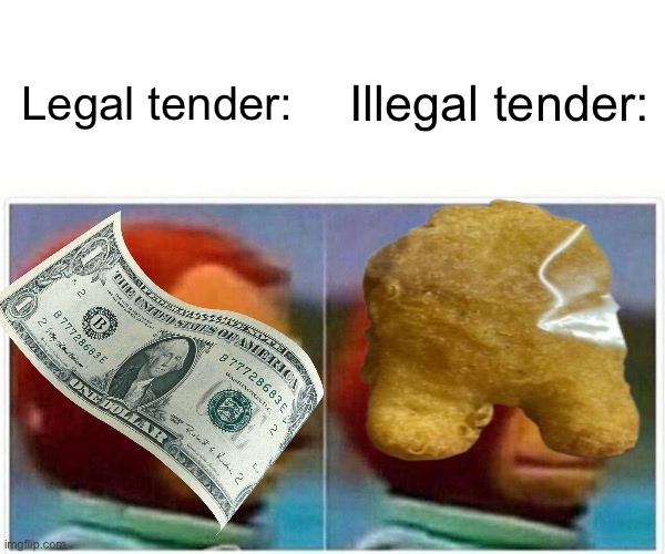 legal Tender | Illegal tender:; Legal tender: | image tagged in memes,monkey puppet | made w/ Imgflip meme maker