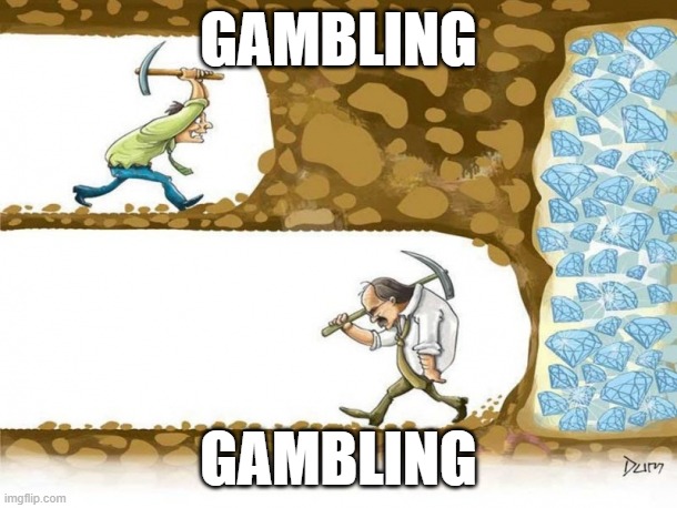 gambling | GAMBLING; GAMBLING | image tagged in gambling | made w/ Imgflip meme maker