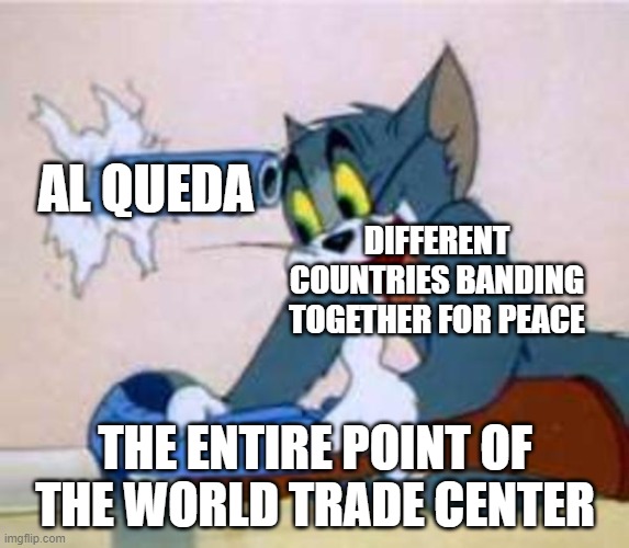 defeated the whole purpose of the WTC | AL QUEDA; DIFFERENT COUNTRIES BANDING TOGETHER FOR PEACE; THE ENTIRE POINT OF THE WORLD TRADE CENTER | image tagged in world trade center,nato | made w/ Imgflip meme maker