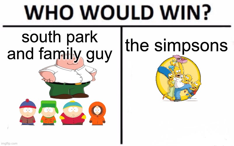 Who Would Win? | south park and family guy; the simpsons | image tagged in memes,who would win | made w/ Imgflip meme maker