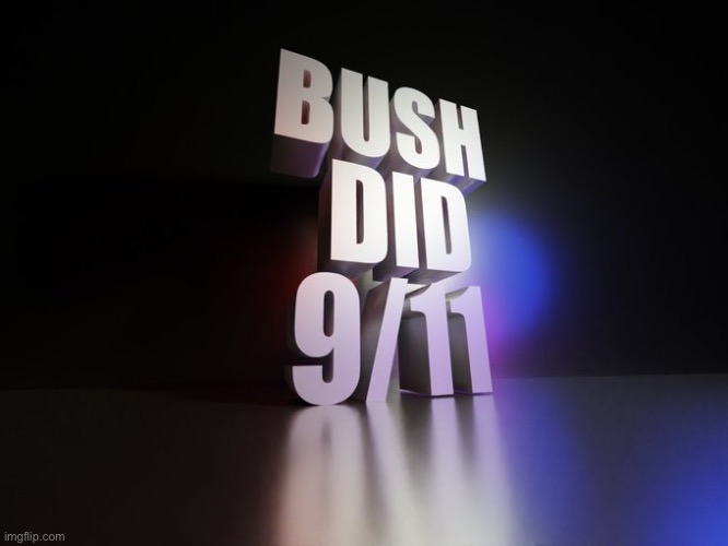 bush did 9/11 | image tagged in bush did 9/11 | made w/ Imgflip meme maker