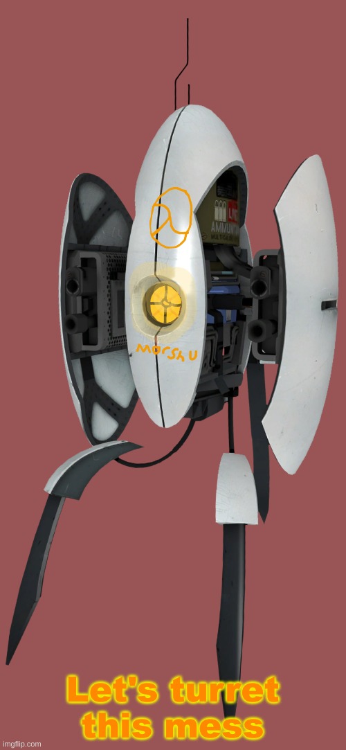 Converted Turret | Let's turret this mess | image tagged in converted turret | made w/ Imgflip meme maker