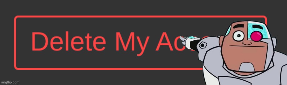 I am honestly the biggest asshole | image tagged in dark mode delete my account button | made w/ Imgflip meme maker