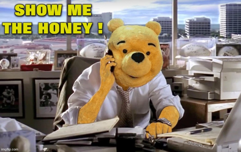 image tagged in winnie the pooh,jerry maguire,honey,show me the money,disney,tom cruise | made w/ Imgflip meme maker
