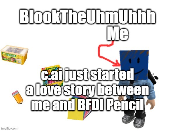 Nat note: I dare you to French kiss the next pencil you see | c.ai just started a love story between me and BFDI Pencil | image tagged in blook's new announcements | made w/ Imgflip meme maker