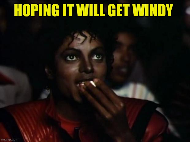 Michael Jackson Popcorn Meme | HOPING IT WILL GET WINDY | image tagged in memes,michael jackson popcorn | made w/ Imgflip meme maker