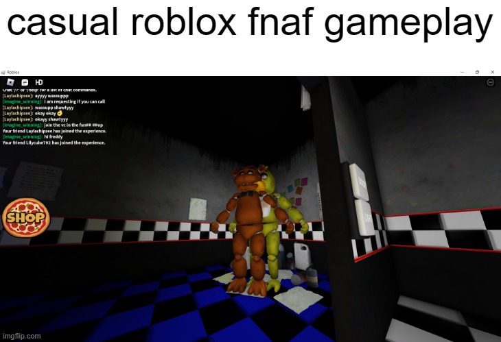casual roblox fnaf gameplay | image tagged in fnaf,roblox | made w/ Imgflip meme maker