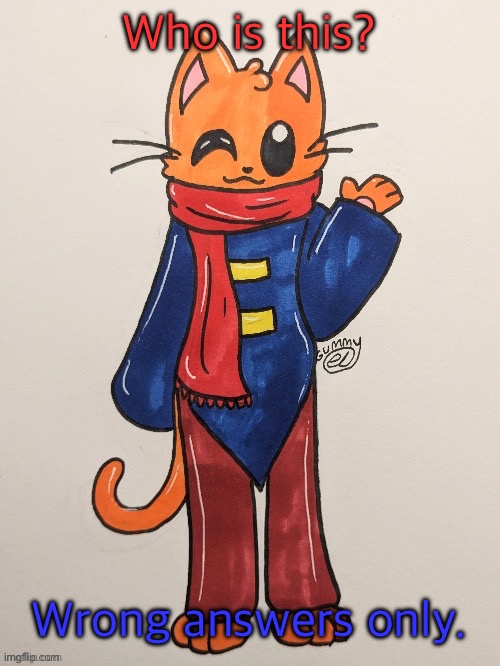 Scarf (redrawn by Gummy Axolotl) | Who is this? Wrong answers only. | image tagged in scarf redrawn by gummy axolotl | made w/ Imgflip meme maker
