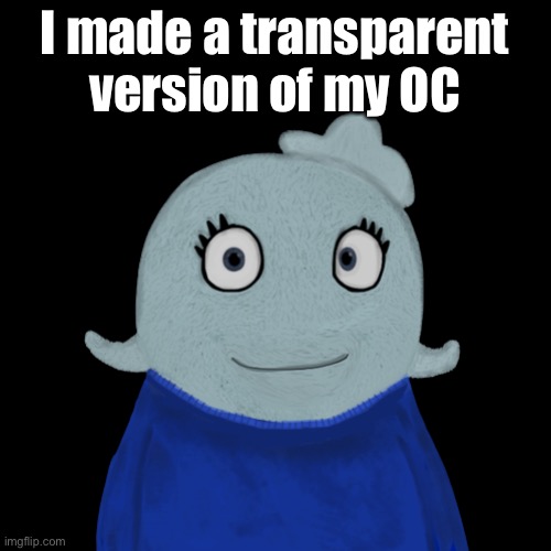 Well, I made it a template | I made a transparent version of my OC | image tagged in blueworld transparent | made w/ Imgflip meme maker