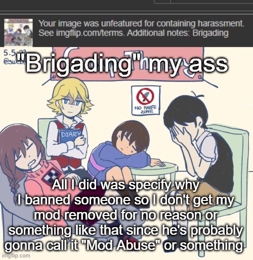 "Brigading" my ass; All I did was specify why I banned someone so I don't get my mod removed for no reason or something like that since he's probably gonna call it "Mod Abuse" or something | image tagged in real 11 | made w/ Imgflip meme maker