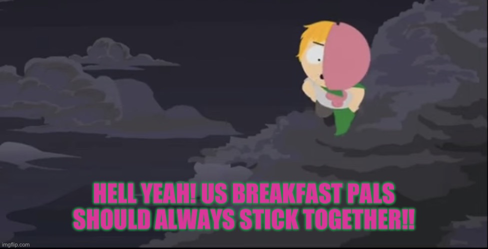 MintBerry floating. | HELL YEAH! US BREAKFAST PALS SHOULD ALWAYS STICK TOGETHER!! | image tagged in mintberry floating | made w/ Imgflip meme maker