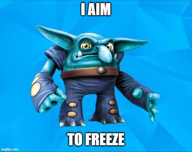 I AIM; TO FREEZE | image tagged in chill,bill | made w/ Imgflip meme maker