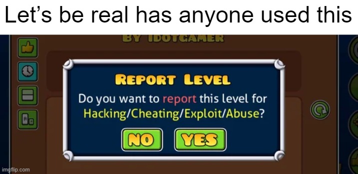 Let’s be real has anyone used this | image tagged in geometry dash,memes | made w/ Imgflip meme maker