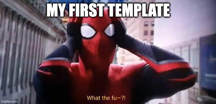 My first template! | MY FIRST TEMPLATE | image tagged in spider-man confused,marvel | made w/ Imgflip meme maker