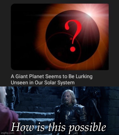 How is this possible | image tagged in theoden how is this possible | made w/ Imgflip meme maker