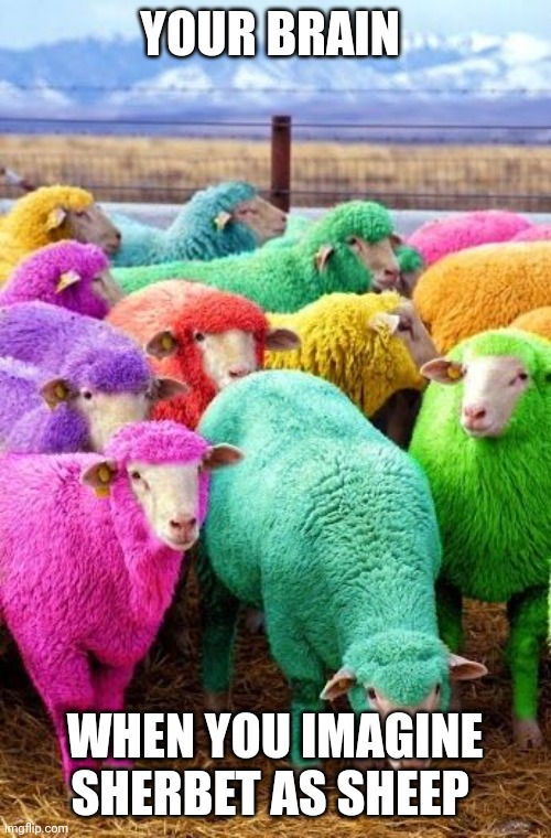 Those sheep do look like sherbet | YOUR BRAIN; WHEN YOU IMAGINE SHERBET AS SHEEP | image tagged in too much minecraft | made w/ Imgflip meme maker