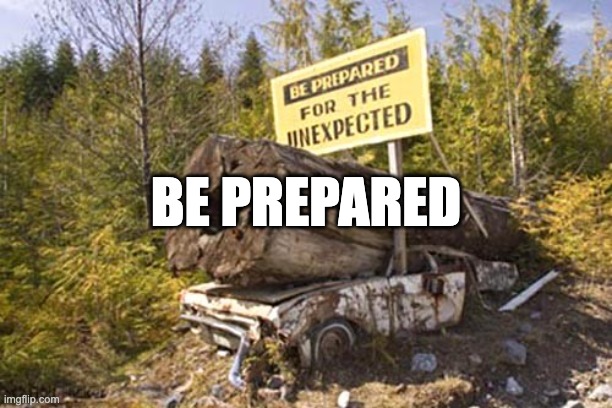 Be Prepared | BE PREPARED | image tagged in be prepared | made w/ Imgflip meme maker