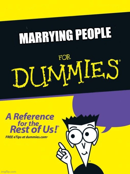 For dummies book | MARRYING PEOPLE | image tagged in for dummies book | made w/ Imgflip meme maker