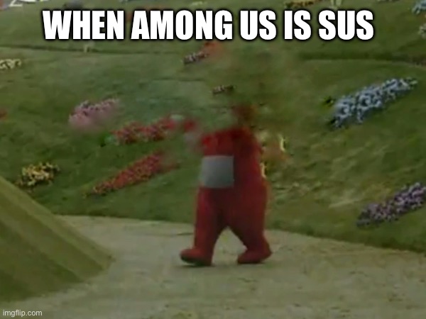 AMONG US MEME | WHEN AMONG US IS SUS | image tagged in among us | made w/ Imgflip meme maker