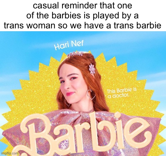 makes me happy to see a trans woman actually being cast for literally the most feminine role ever | casual reminder that one of the barbies is played by a trans woman so we have a trans barbie | image tagged in e,lets go,lets goo,lets gooo,lets gooooooooooo | made w/ Imgflip meme maker