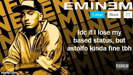 Eminem | Idc if I lose my based status, but astolfo kinda fine tbh | image tagged in eminem | made w/ Imgflip meme maker