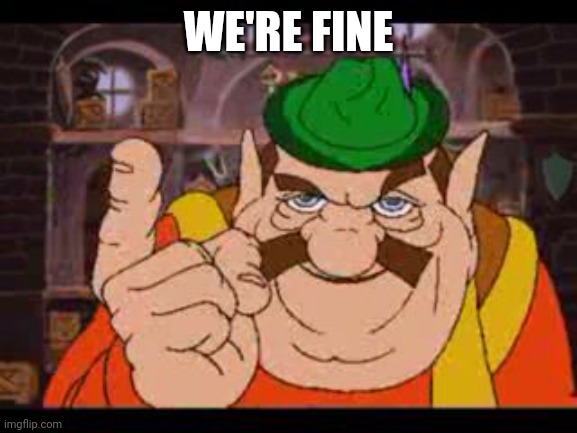 Morshu | WE'RE FINE | image tagged in morshu | made w/ Imgflip meme maker