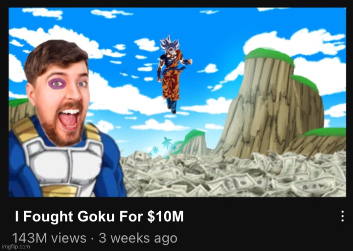 I Fought Goku for $10M | image tagged in mrbeast,dragon ball z | made w/ Imgflip meme maker