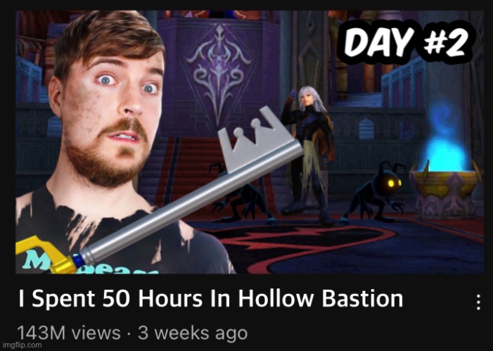I Spent 50 Hours In Hollow Bastion | image tagged in mrbeast,kingdom hearts,gaming | made w/ Imgflip meme maker