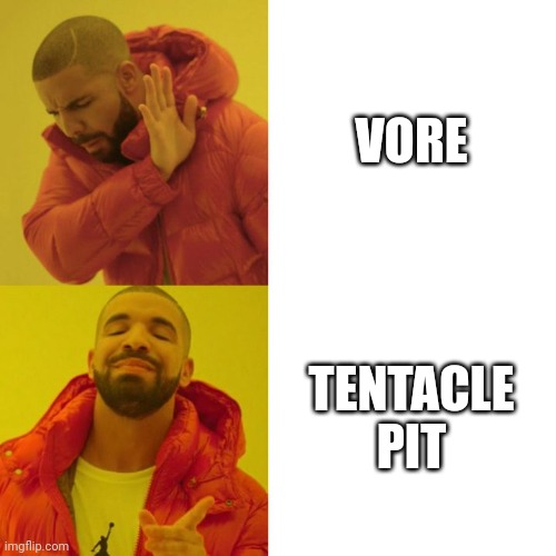 Drake Blank | VORE; TENTACLE PIT | image tagged in drake blank | made w/ Imgflip meme maker