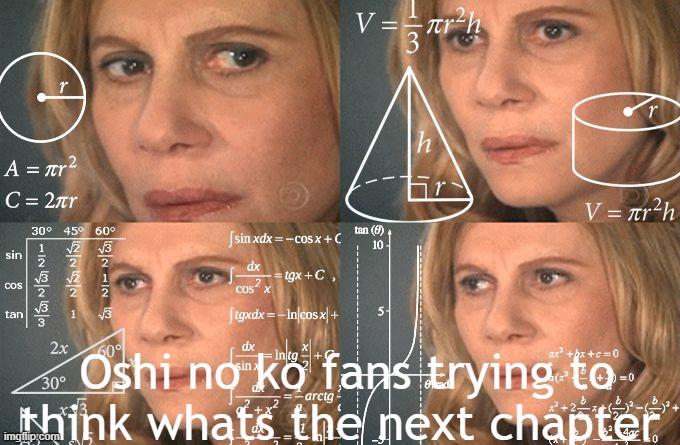 Onk FANS | Oshi no ko fans trying to think whats the next chapter | image tagged in calculating meme | made w/ Imgflip meme maker