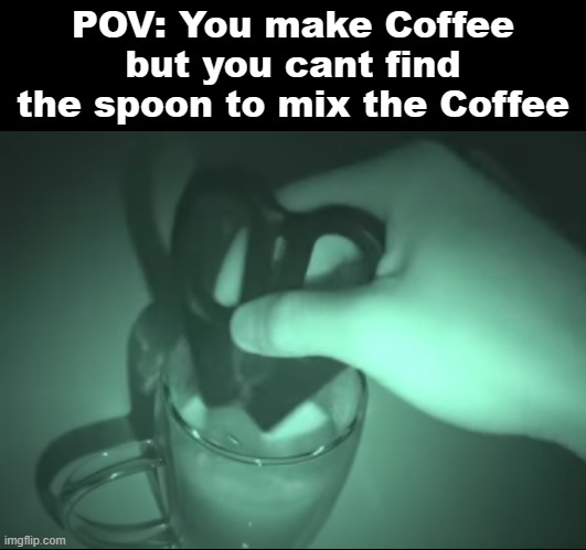 I'll Just use Scissors | POV: You make Coffee but you cant find the spoon to mix the Coffee | image tagged in memes,meme,pov,cursed,coffee,coffee addict | made w/ Imgflip meme maker