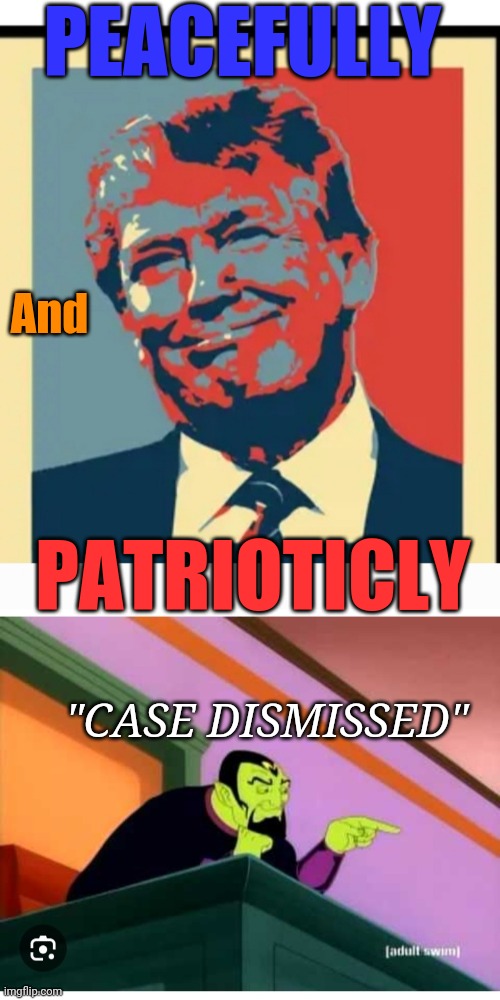 Get Trump Scam:  3 Words Fake News Hides -  Case Closed | PEACEFULLY; And; PATRIOTICLY; "CASE DISMISSED" | image tagged in libtard,idiots,finished,vote,republican party,president trump | made w/ Imgflip meme maker