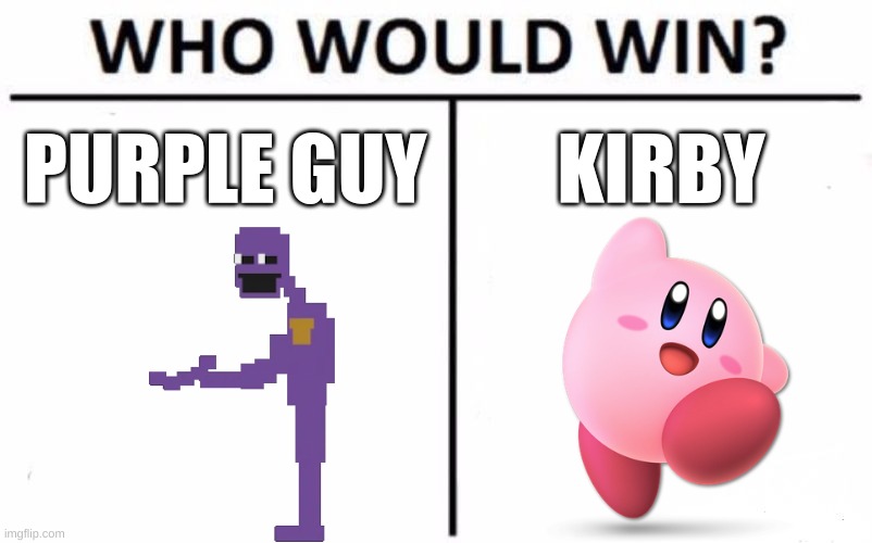 Who Would Win? | PURPLE GUY; KIRBY | image tagged in memes,who would win | made w/ Imgflip meme maker