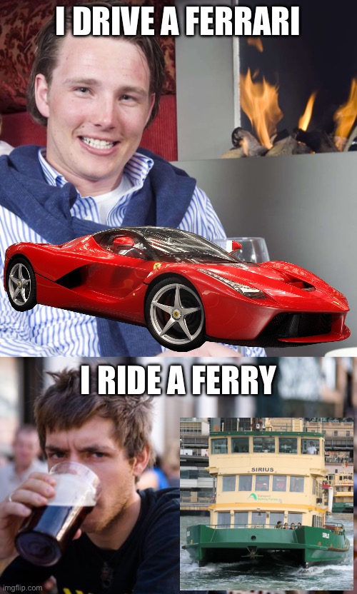 Who did it better? | I DRIVE A FERRARI; I RIDE A FERRY | image tagged in bwl justus,memes,lazy college senior,ferrari,ferry | made w/ Imgflip meme maker
