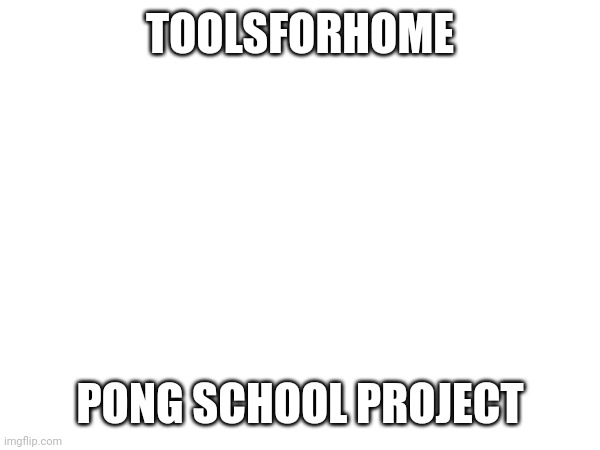 My proud 1 hour creation (Link bro -Mod) | TOOLSFORHOME; PONG SCHOOL PROJECT | made w/ Imgflip meme maker