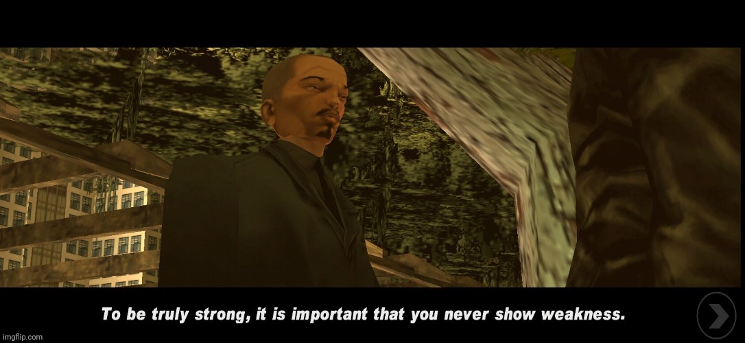 it is important that you never show weakness GTA 3 | image tagged in it is important that you never show weakness gta 3 | made w/ Imgflip meme maker