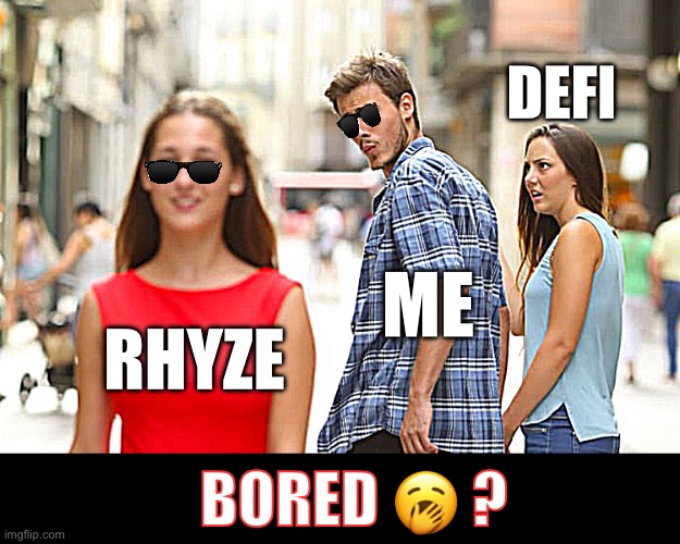 Bored with Defi? | DEFI; ME; RHYZE; BORED 🥱 ? | image tagged in memes,distracted boyfriend,crypto | made w/ Imgflip meme maker