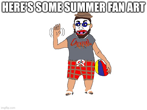 HERE'S SOME SUMMER FAN ART | made w/ Imgflip meme maker