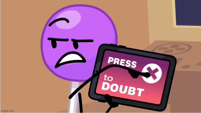 Press X To Doubt | image tagged in press x to doubt | made w/ Imgflip meme maker