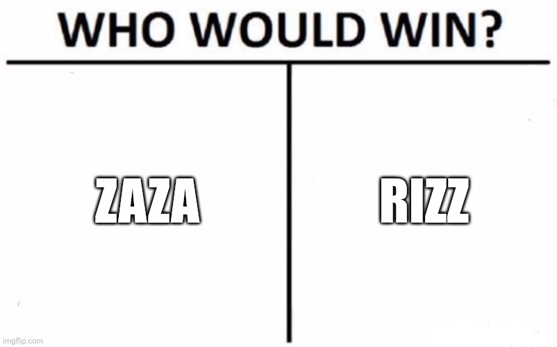 When you outside and smell that Rizz | ZAZA; RIZZ | image tagged in memes,who would win,zaza,rizz | made w/ Imgflip meme maker
