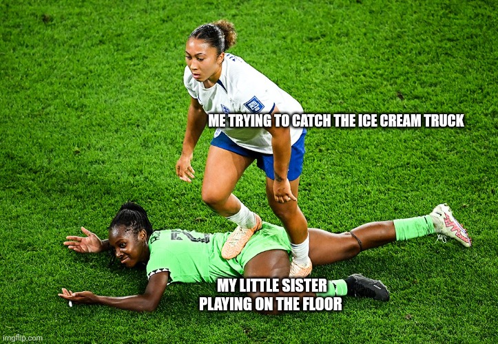 Ice cream truck | ME TRYING TO CATCH THE ICE CREAM TRUCK; MY LITTLE SISTER PLAYING ON THE FLOOR | image tagged in ice cream truck | made w/ Imgflip meme maker