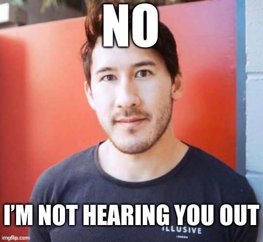 No I’m not hearing you out | image tagged in no i m not hearing you out | made w/ Imgflip meme maker