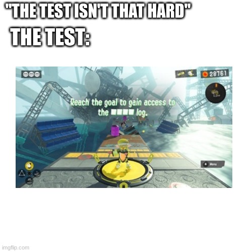 prolly the hardest level i have tried to beat | "THE TEST ISN'T THAT HARD"; THE TEST: | image tagged in test,splatoon | made w/ Imgflip meme maker