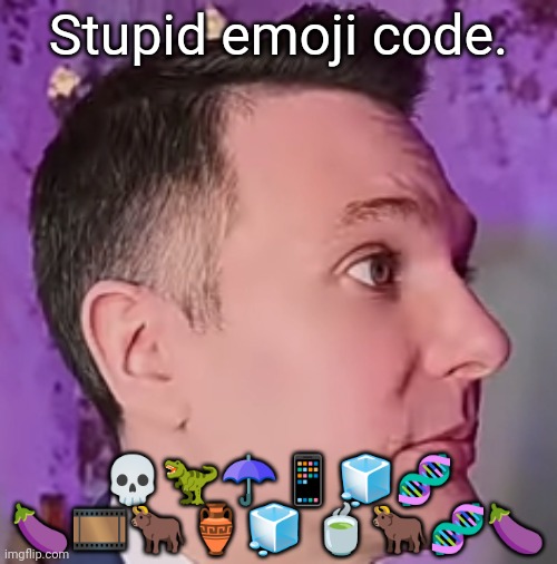 LawByMike Blank Stare | Stupid emoji code. 💀🦖☂️📱🧊🧬 🍆🎞️🐂🏺🧊 🍵🐂🧬🍆 | image tagged in lawbymike blank stare | made w/ Imgflip meme maker