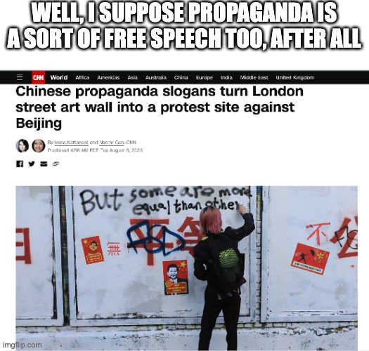 It actually works both ways- | WELL, I SUPPOSE PROPAGANDA IS A SORT OF FREE SPEECH TOO, AFTER ALL | image tagged in china,freedom,propaganda,both buttons pressed,why not both,first world problems | made w/ Imgflip meme maker