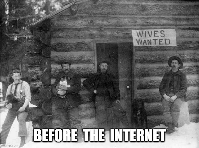 Before the Internet | BEFORE  THE  INTERNET | image tagged in romance | made w/ Imgflip meme maker