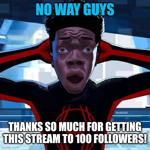 Meme #3,063 | NO WAY GUYS; THANKS SO MUCH FOR GETTING THIS STREAM TO 100 FOLLOWERS! | image tagged in miles morales,followers,100,success,thank you,yay | made w/ Imgflip meme maker