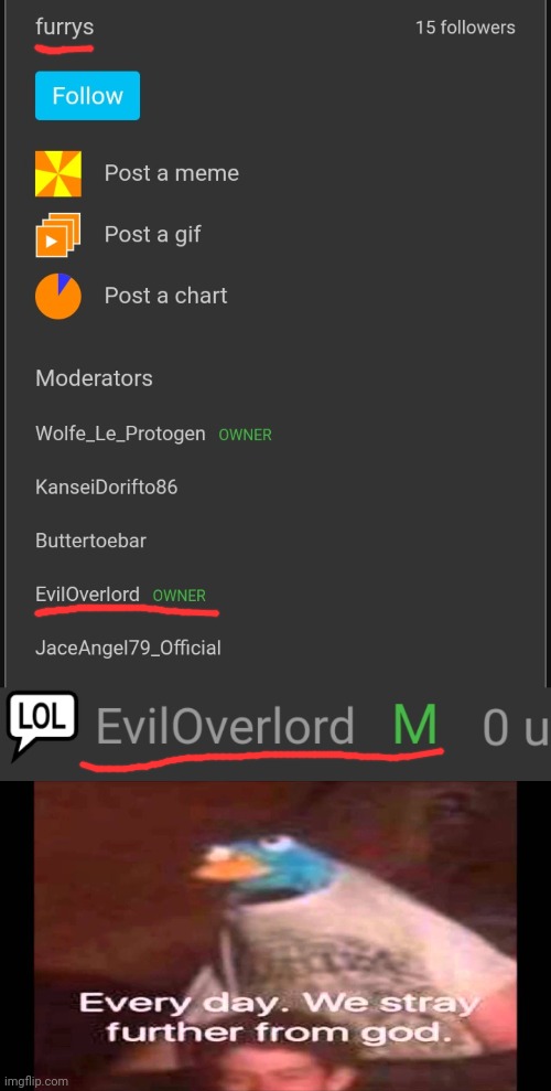 It's worse knowing they're a site mod.. | image tagged in every day we stray further from god | made w/ Imgflip meme maker